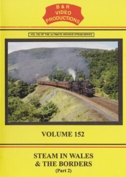 B & R No. 152 DVD Steam In Wales & The Borders Part 2