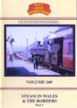 B & R No. 160 DVD Steam In Wales & The Borders Part 3