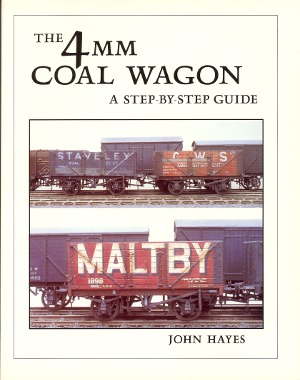 The 4mm Coal Wagon A Step-By-Step Guide by John Hayes