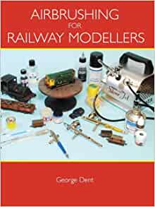 Airbrushing For Railway Modellers by George Dent