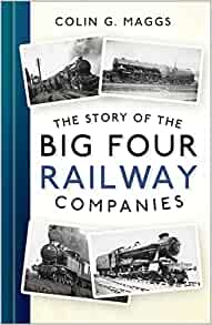 The Story of the Big Four Railway Companies by Colin G. Maggs