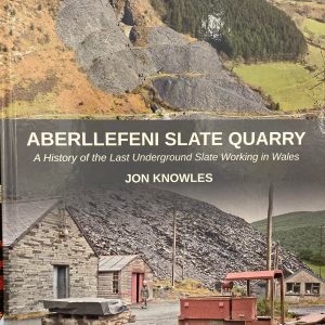 Aberllefeni Slate Quarry - A History Of The Last Underground Slate Working In Wales by Jon Knowles