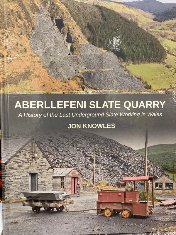 Aberllefeni Slate Quarry - A History Of The Last Underground Slate Working In Wales by Jon Knowles