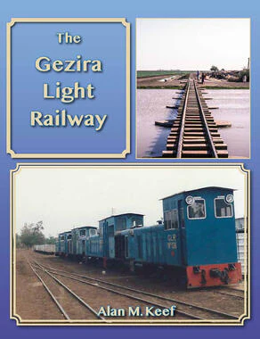 The Gezira Light Railway by Alan M. Keef
