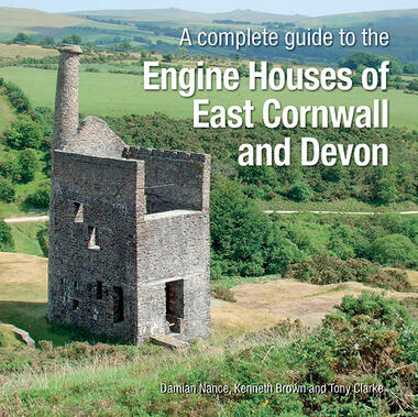Engine Houses Of East Cornwall & East Devon - A Complete Guide