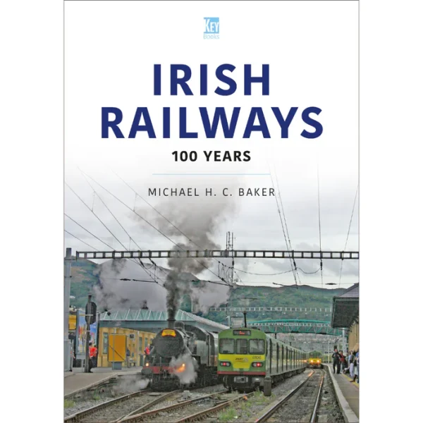 Irish Railways - 100 Years by Michael H.C Baker