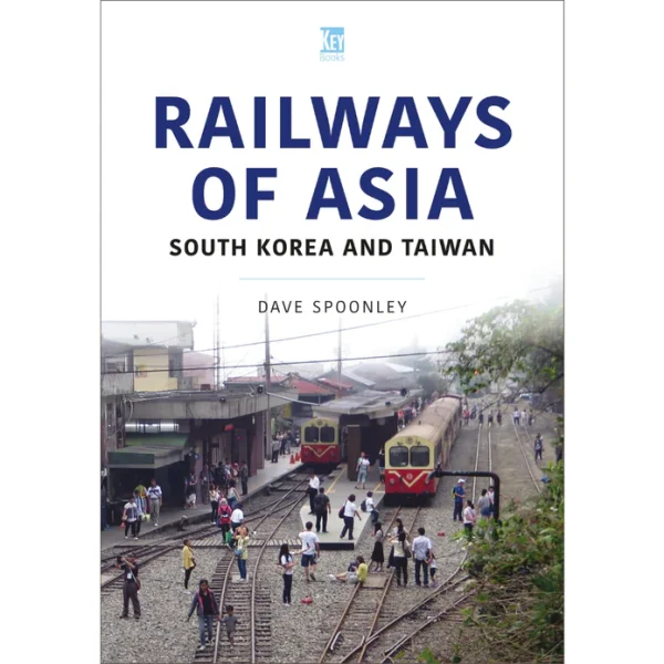 Railways Of Asia - South Korea And Taiwan World Railways Series, Vol 8 by Dave Spoonley