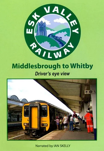 Esk Valley Railway: Middlesbrough to Whitby - Driver's Eye View Narrated By Ian Skelly