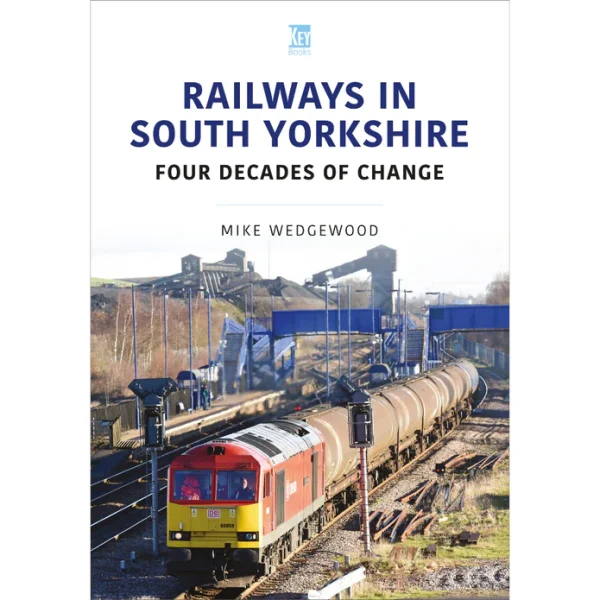 Railways in South Yorkshire - Four Decades of Change, Britain’s Railways Series, Vol 43 by Mike Wedgewood