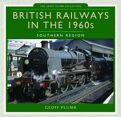 British Railways in the 1960s: Southern Region - Geoff Plumb Collection