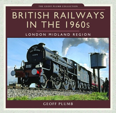 British Railways in the 1960s: London Midland Region - The Geoff Plumb Collection