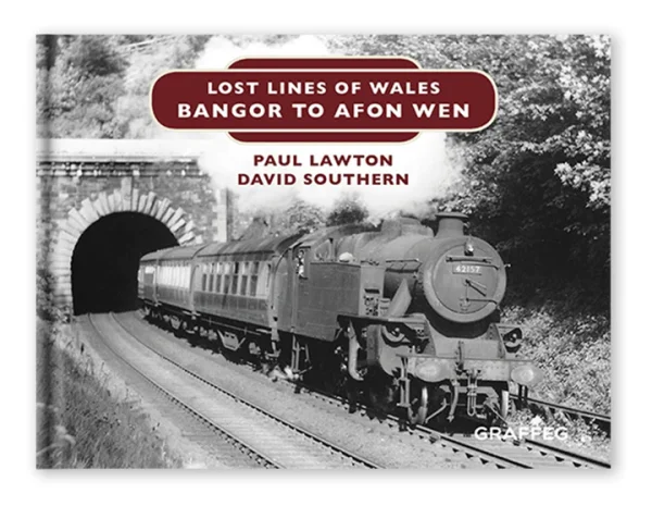 Lost Lines Of Wales - Bangor to Afon Wen by Paul Lawton & David Southern