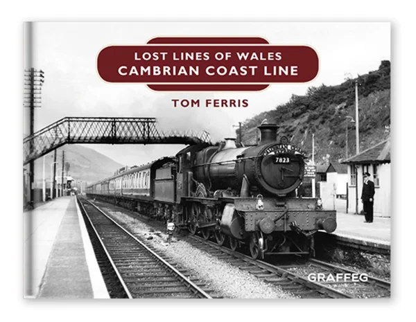 Lost Lines of Wales - Cambrian Coast Line by Tom Ferris