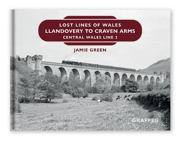 Lost Lines of Wales: Llandovery to Craven Arms, Central Wales Line 2 by Jamie Green