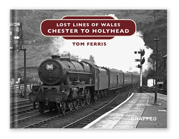 Lost Lines of Wales - Chester to Holyhead by Tom Ferris