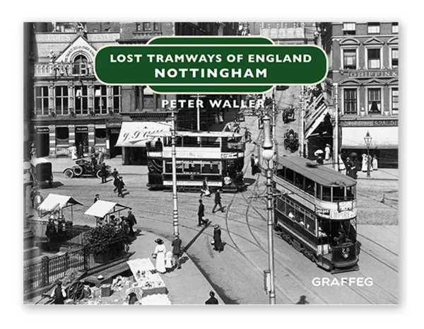 Lost Tramways Of England: Nottingham by Peter Waller