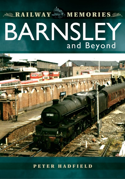 Railway Memories: Barnsley and Beyond by Peter Hadfield