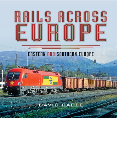 Rails Across Europe - Eastern and Southern Europe by David Cable