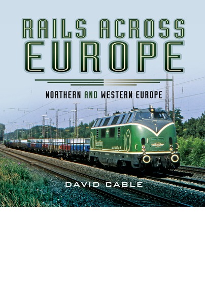Rails Across Europe - Northern and Western Europe by David Cable