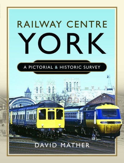 Railway Centre York - A Pictorial and Historic Survey by David Mather