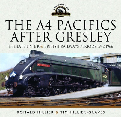 The A4 Pacifics After Gresley - The Late L N E R and British Railways Periods, 1942-1966 by Ronald Hillier & Tim Hillier-Graves