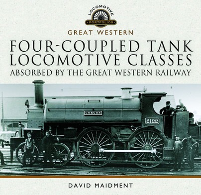Four-Coupled Tank Locomotive Classes - Absorbed by the Great Western Railway by David Maidment