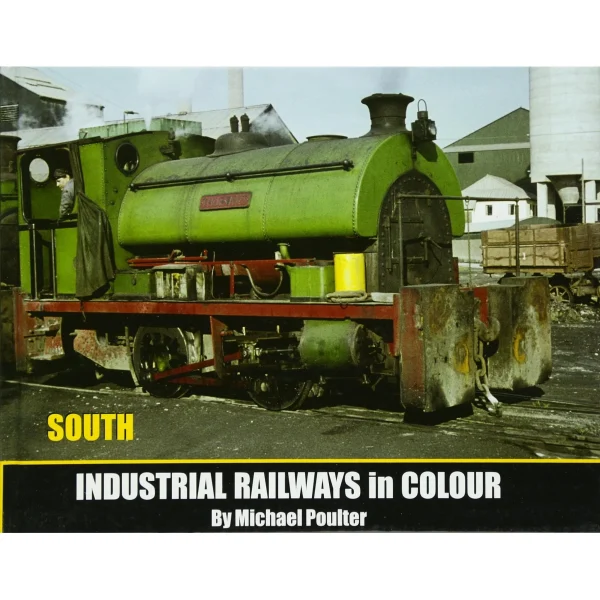 Industrial Railways In Colour: South by Michael Poultor
