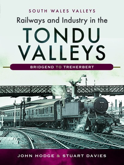 Railways and Industry in the Tondu Valleys - Bridgend to Treherbert by John Hodge & Stuart Davies