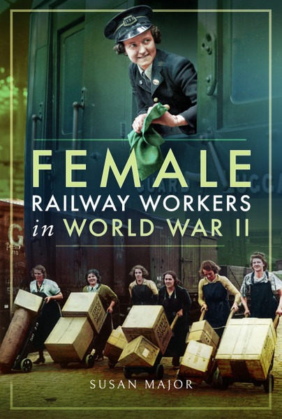 Female Railway Workers in World War II by Susan Major