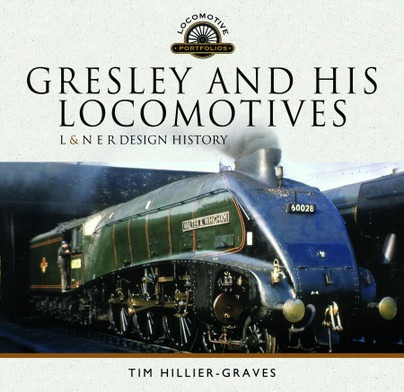 Gresley and his Locomotives - L & N E R Design History by Tim Hillier-Graves