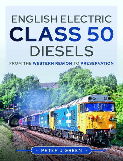 English Electric Class 50 Diesels - From the Western Region to Preservation by Peter J Green