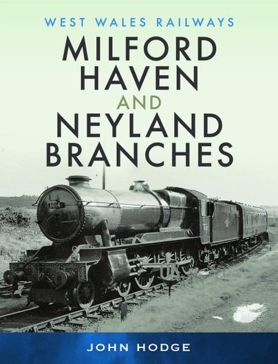 Milford Haven & Neyland Branches - West Wales Railways by John Hodge