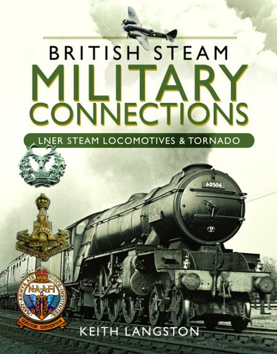 British Steam Military Connections - LNER Steam Locomotives & Tornado by Keith Langston