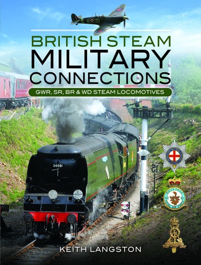 British Steam Military Connections - Southern Railway, Great Western Railway and British Railways - Steam Locomotives by Keith Langston