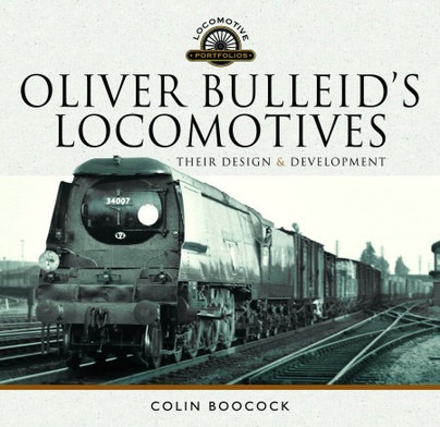 Oliver Bulleid's Locomotives - Their Design and Development by Colin Boocock