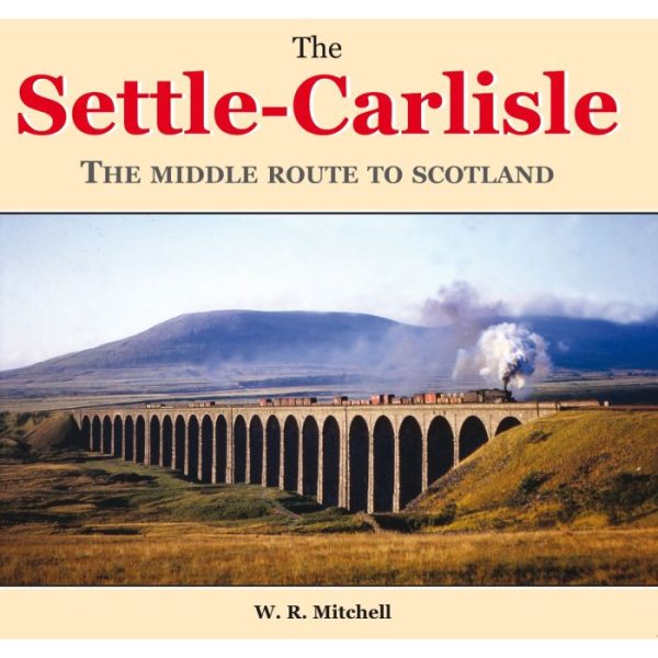 The Settle - Carlisle - The Middle Route To Scotland by W.R. Mitchell