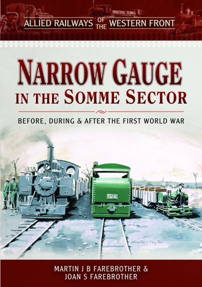 Allied Railways of the Western Front - Narrow Gauge in the Somme Sector Before, During and After the First World War