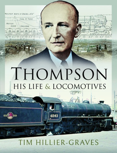 Thompson, His Life and Locomotives by Tim Hillier-Graves