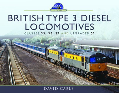 British Type 3 Diesel Locomotives - Classes 33, 35, 37 & Upgraded 31 by David Cable