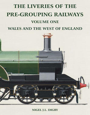 The Liveries of the Pre-Grouping Railways Volume One - Wales and the West of England by Nigel J.L. Digby