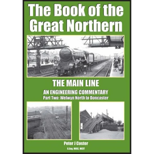 The Book of the Great Northern - The Main Line - Part Two - Welwyn North to Doncaster by Peter J. Coster