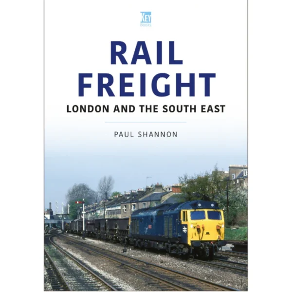 Rail Freight - London and the South East by Paul Shannon