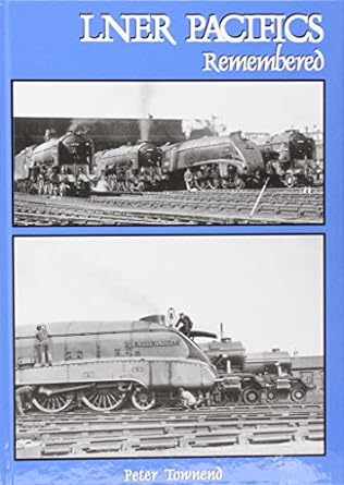 LNER Pacifics Remembered by Peter Townend