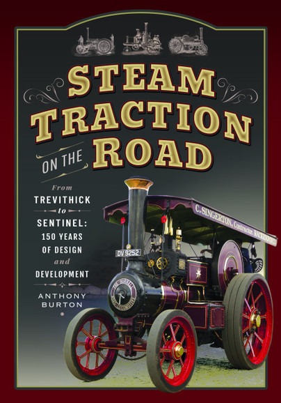 Steam Traction on the Road - From Trevithick to Sentinel: 150 Years of Design and Development by Anthony Burton