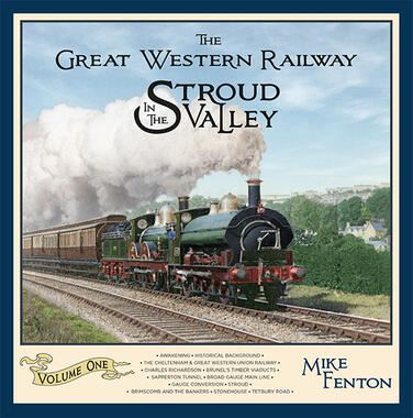 The Great Western Railway in the Stroud Valley Volume 1 by Mike Fenton