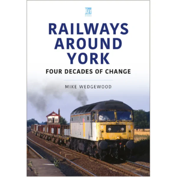 Railways Around York - Four Decades of Change by Mike Wedgewood