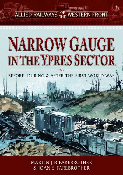 Allied Railways of the Western Front - Narrow Gauge in the Ypres Sector by Joan S. & Martin J.B. Farebrother