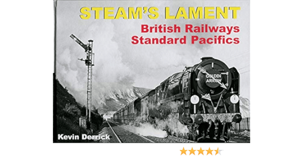 Steam's Lament British Railways Standard Pacifics by Kevin Derrick