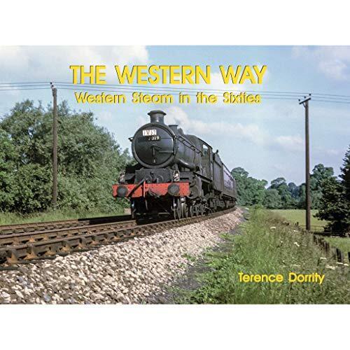 The Western Way - Western Steam In The Sixties by Terence Dorrity