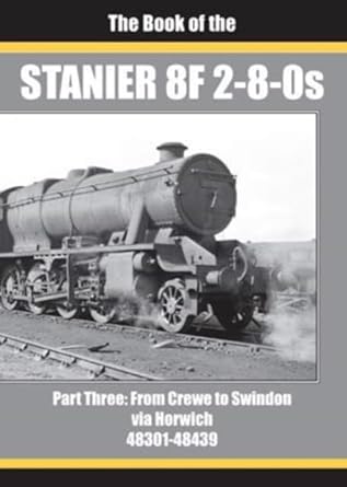 The Stanier 8F 2-8-0s Part 3: From Crewe to Swindon via Horwich 48301-48439